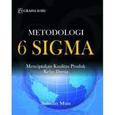 Metodologi 6 Sigma : Menciptakan kualitas produk kelas dunia