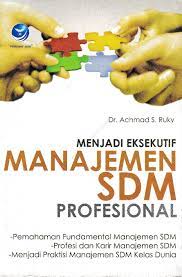 Menjadi eksekutif manajemen SDM profesional : Panduan praktis dari seorang eksekutif senior