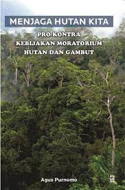Menjaga hutan kita : Pro-Kontra kebijakan moratorium hutan dan gambut