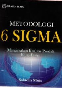 Image of Metodologi 6 Sigma : Menciptakan kualitas produk kelas dunia