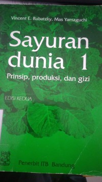Image of Sayuran dunia 1 : Prinsip, produksi, dan gizi