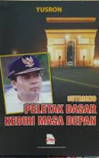 Image of Sutrisno : peletak dasar kediri masa depan